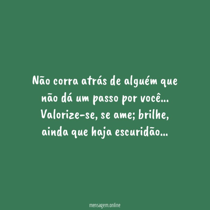 Não corra atrás de alguém que não dá