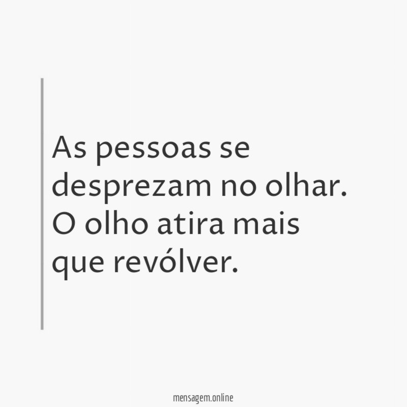 As pessoas se desprezam no olhar