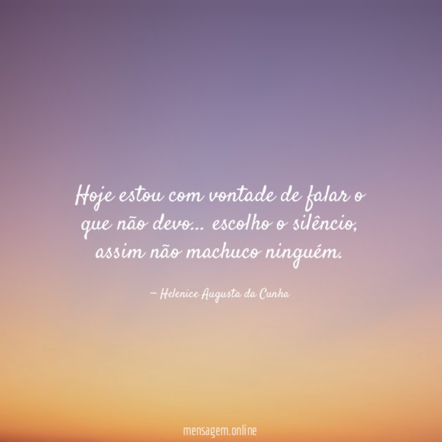 Hoje estou com vontade de falar o que não devo