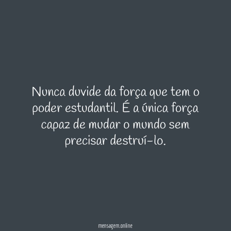Nunca duvide da força que tem o poder estudantil