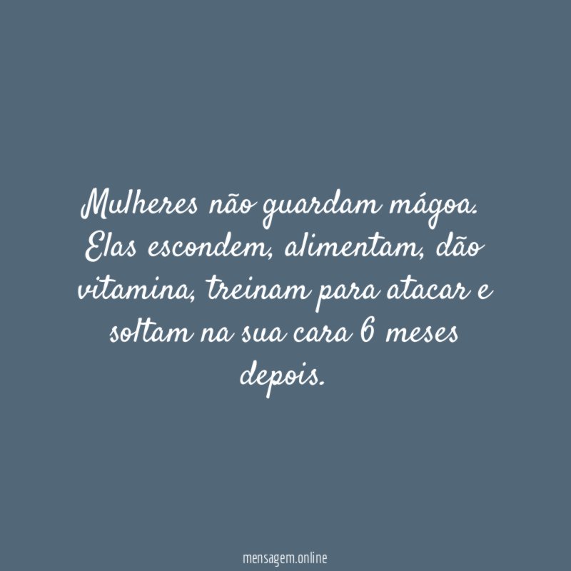 Mulheres não guardam mágoa