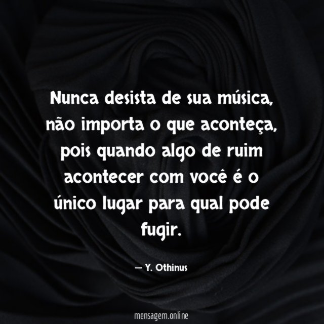 Nunca desista de sua música