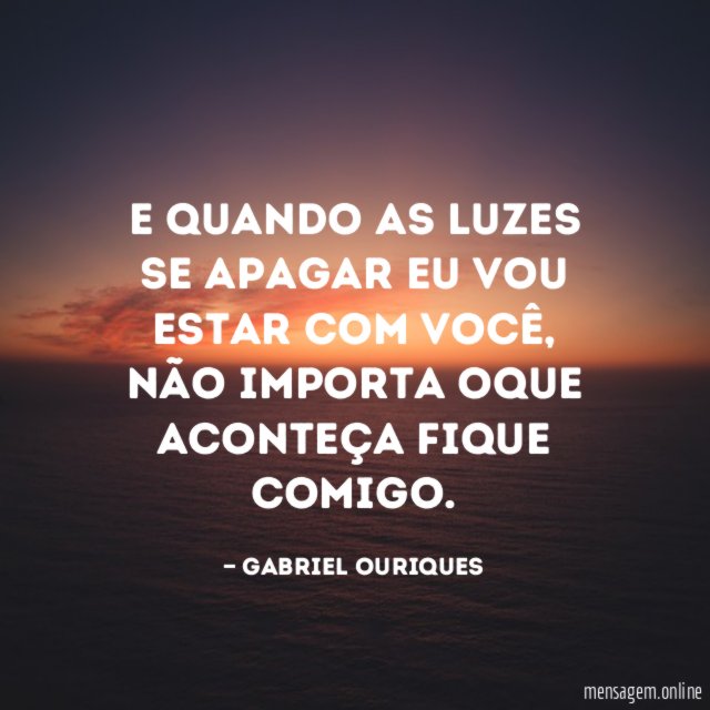 E quando as luzes se apagar eu vou estar com você