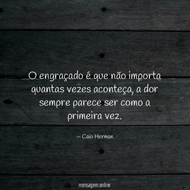 O engraçado é que não importa quantas vezes aconteça