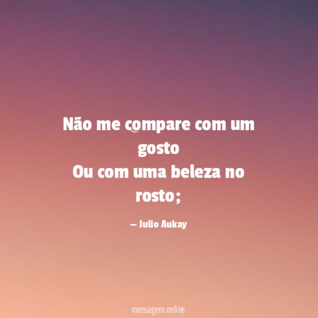 Não me compare com um gosto Ou com uma