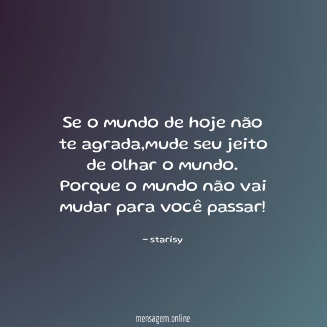 Se o mundo de hoje não te agrada