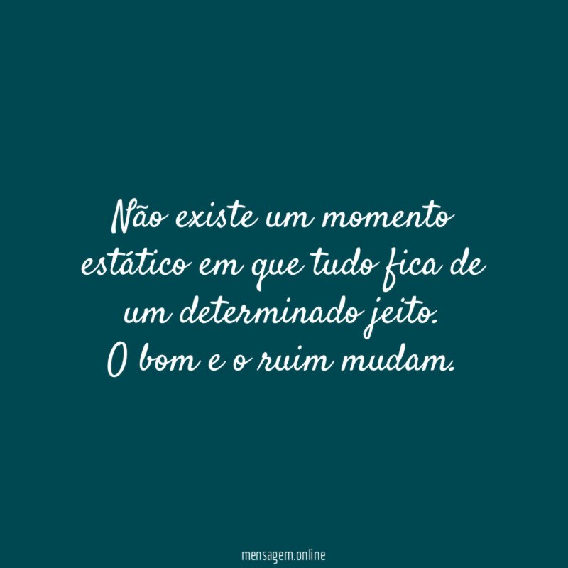 Não existe um momento estático em que tudo