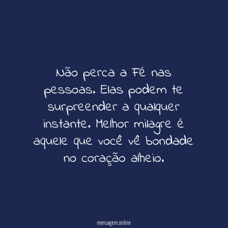 Não perca a Fé nas pessoas