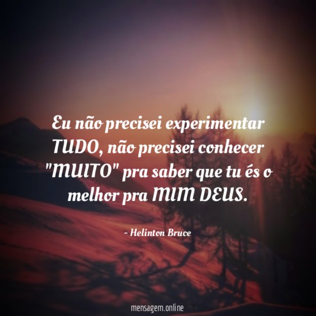 Eu não precisei experimentar TUDO