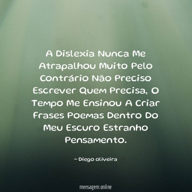 A Dislexia Nunca Me Atrapalhou Muito Pelo Contrário