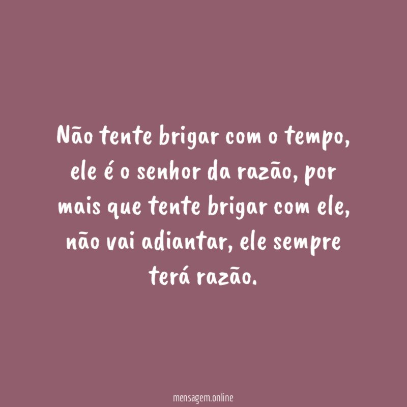 Não tente brigar com o tempo