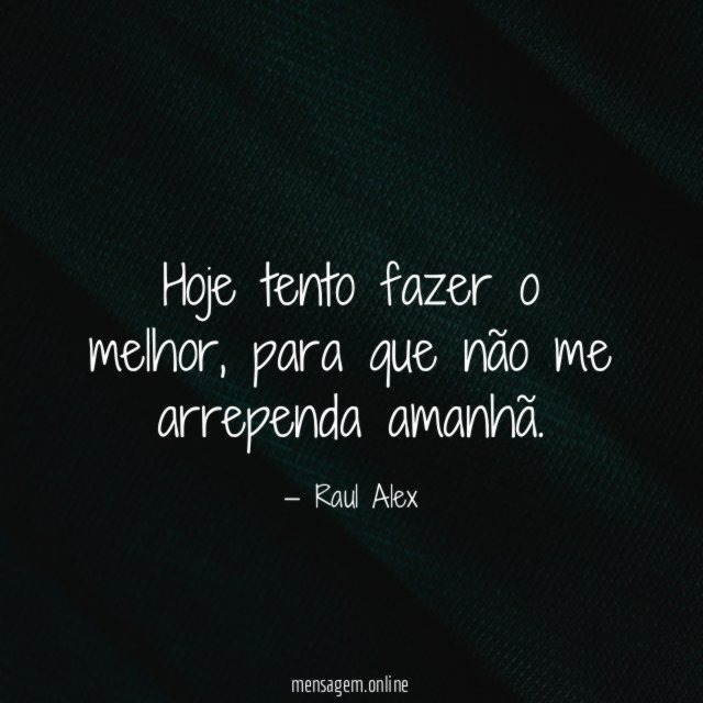 Hoje tento fazer o melhor