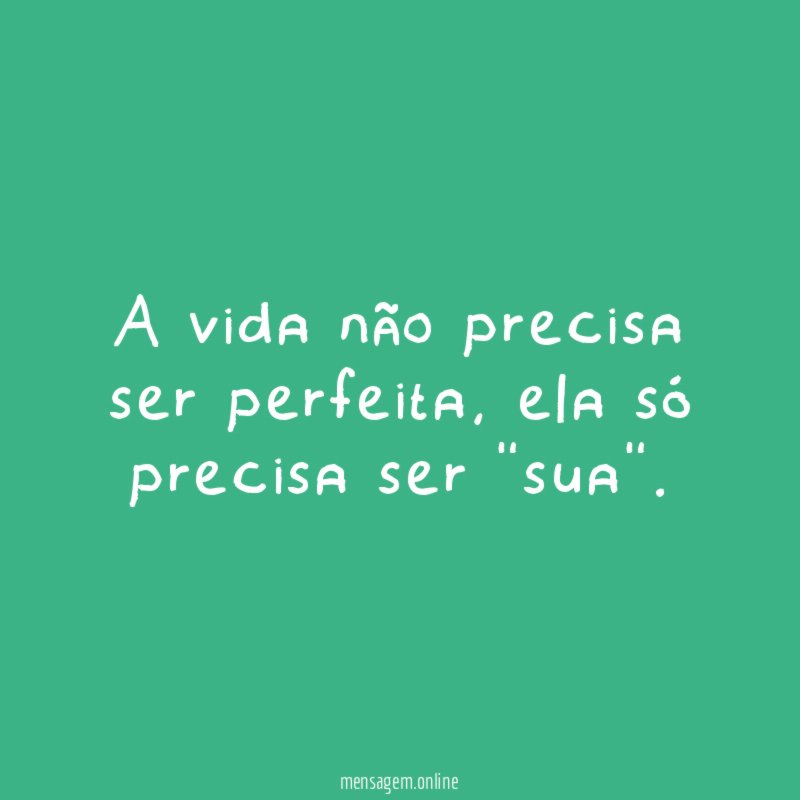 A vida não precisa ser perfeita