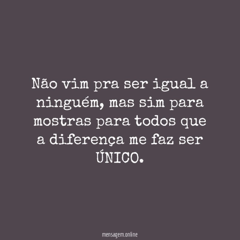 Não vim pra ser igual a ninguém
