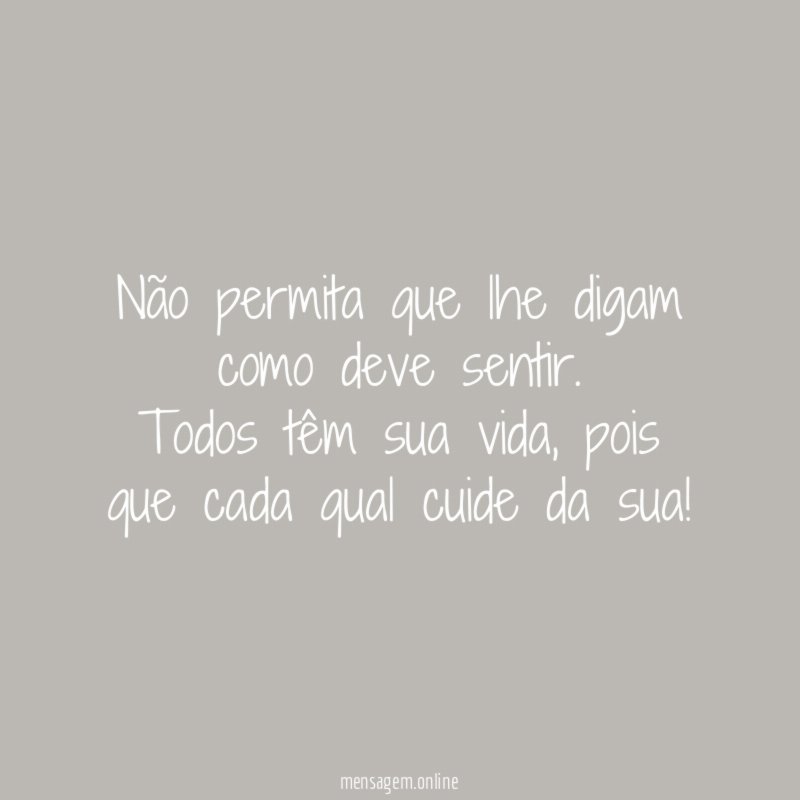 ❝Não permita que lhe digam como deve sentir