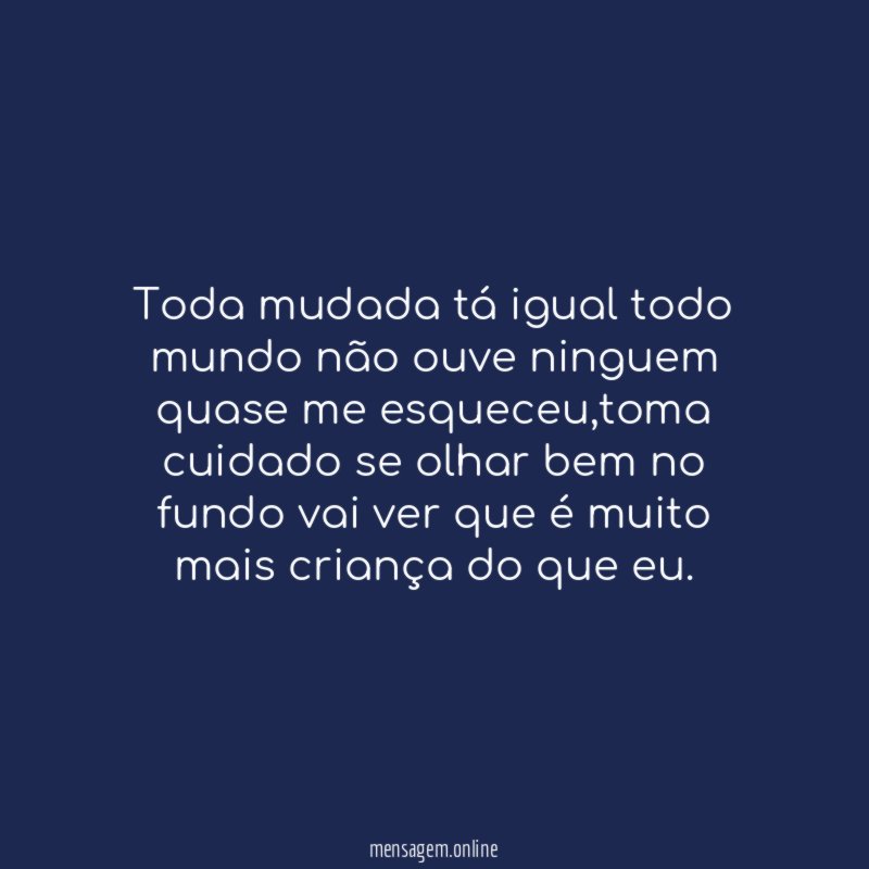 Toda mudada tá igual todo mundo não ouve