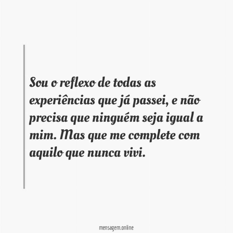 Sou o reflexo de todas as experiências que já passei