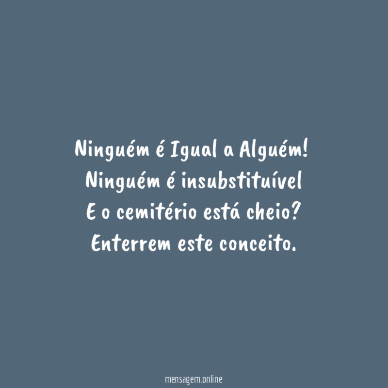 Ninguém é Igual a Alguém!
