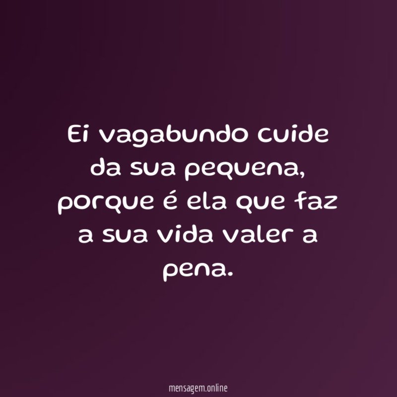 Ei vagabundo cuide da sua pequena
