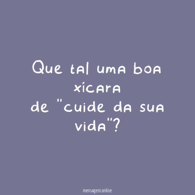 Que tal uma boa xícara de "cuide da sua vida"