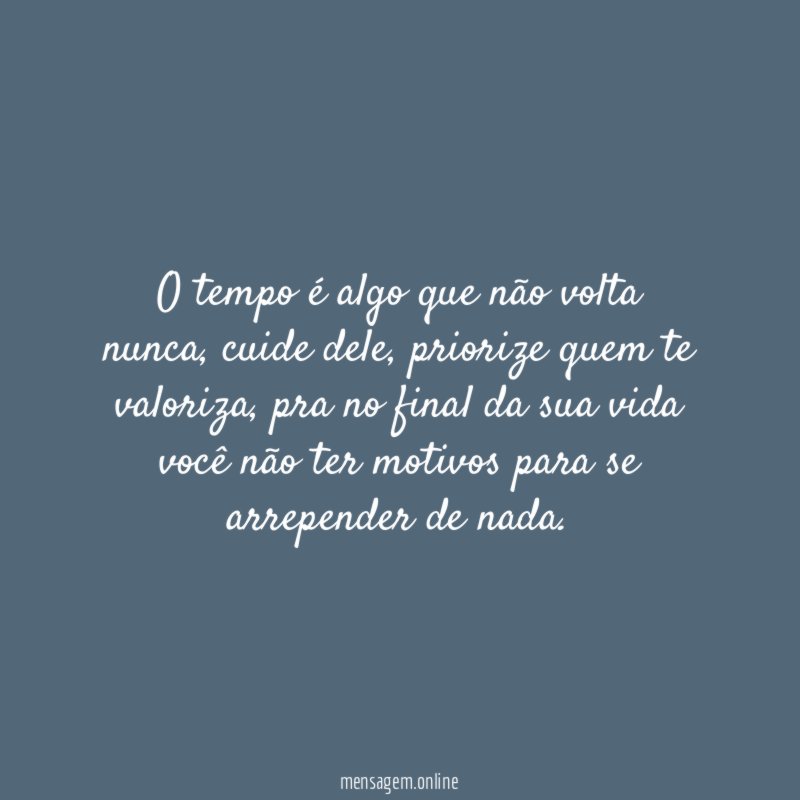 O tempo é algo que não volta nunca