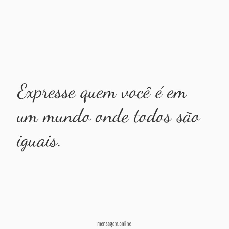 Expresse quem você é em um mundo onde todos são iguais