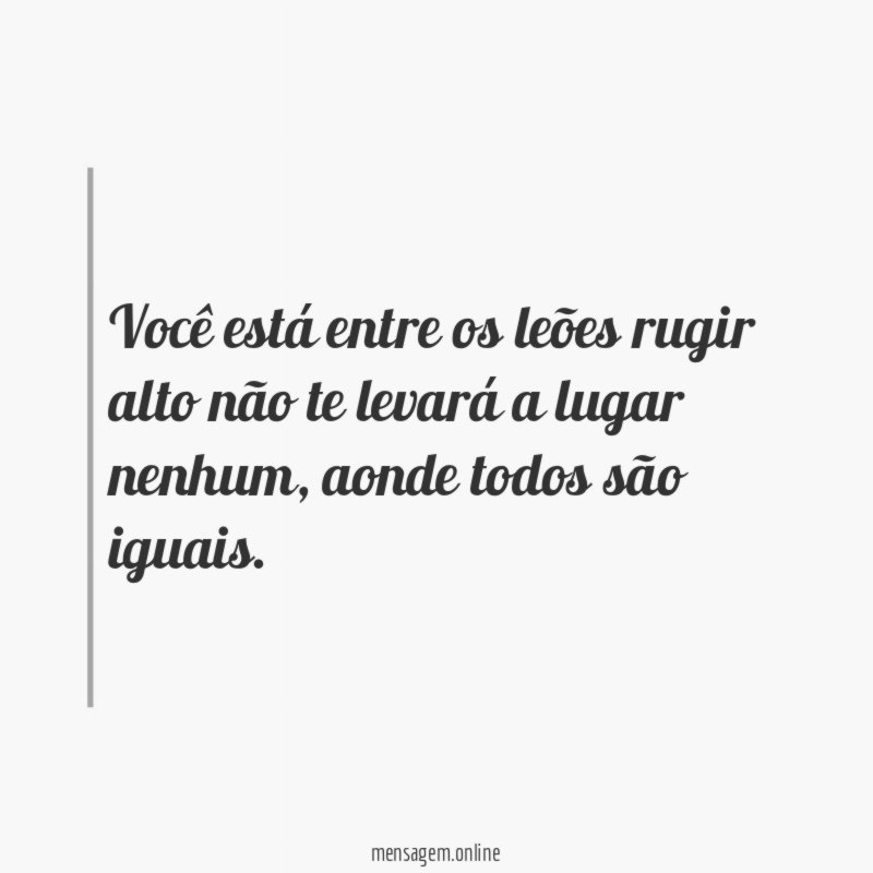 Você está entre os leões rugir alto não
