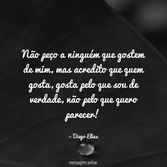 Não peço a ninguém que gostem de mim