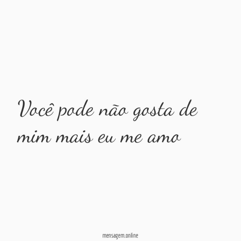 Você pode não gosta de mim mais eu me amo