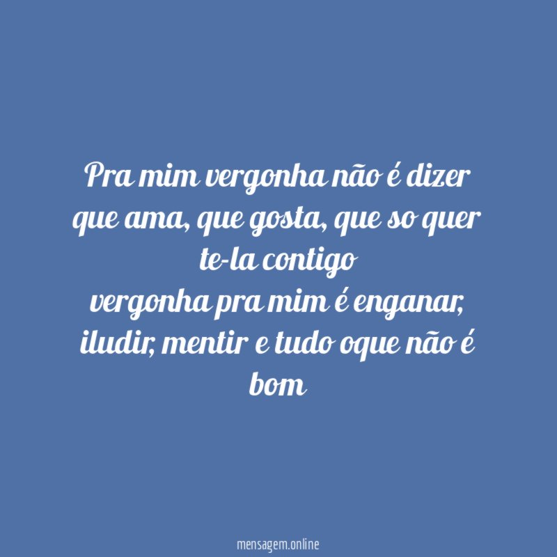 Pra mim vergonha não é dizer que ama