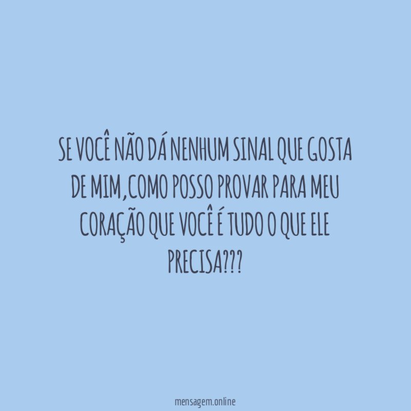 Se você não dá nenhum sinal que gosta de mim