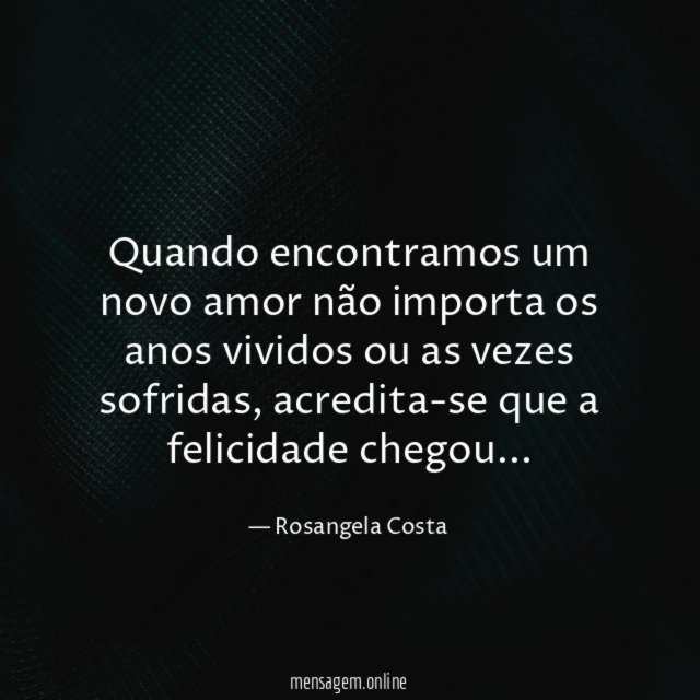 Quando encontramos um novo amor não importa os