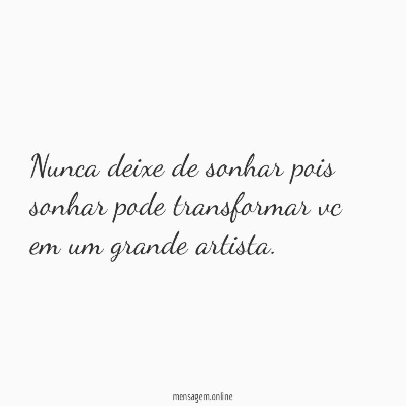 Nunca deixe de sonhar pois sonhar pode transformar