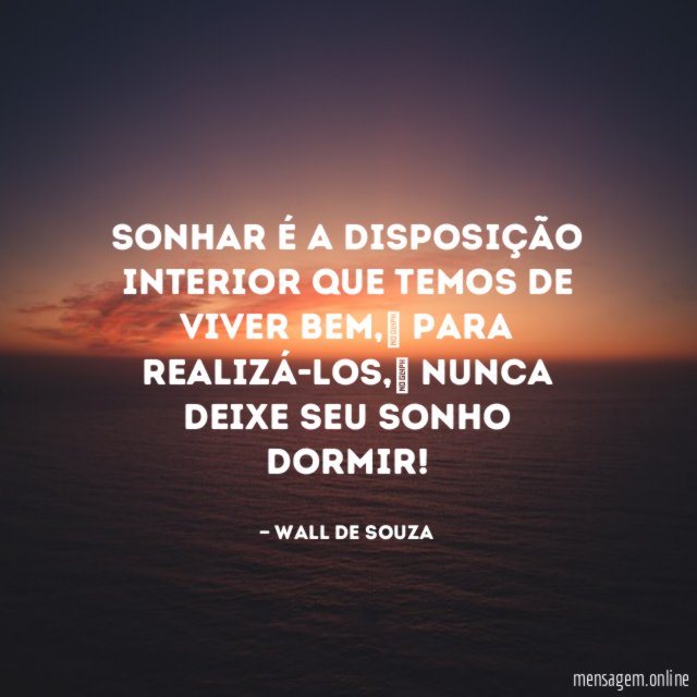 Sonhar é a disposição interior que temos de viver bem