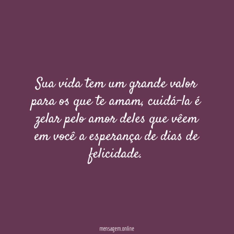 Sua vida tem um grande valor para os que te amam