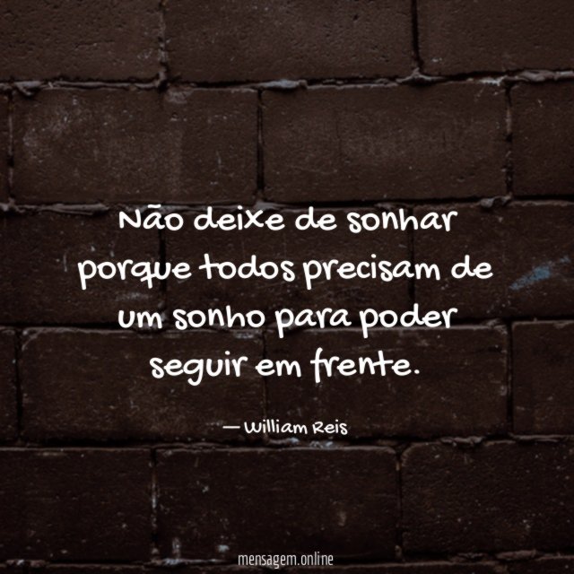 Não deixe de sonhar porque todos precisam de
