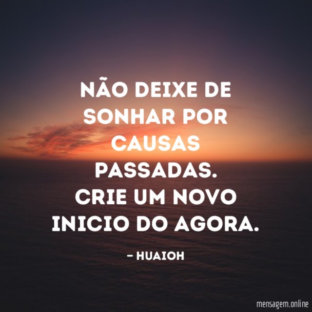 Não deixe de sonhar por causas passadas