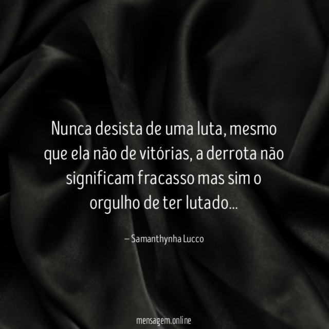 Nunca desista de uma luta