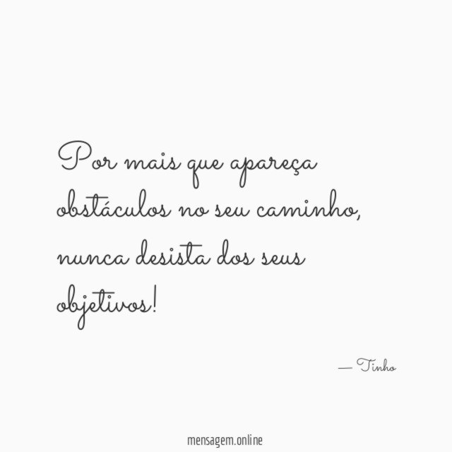 Por mais que apareça obstáculos no seu caminho