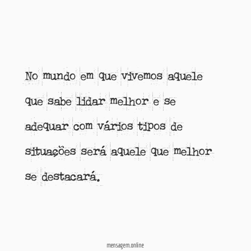 No mundo em que vivemos aquele que sabe