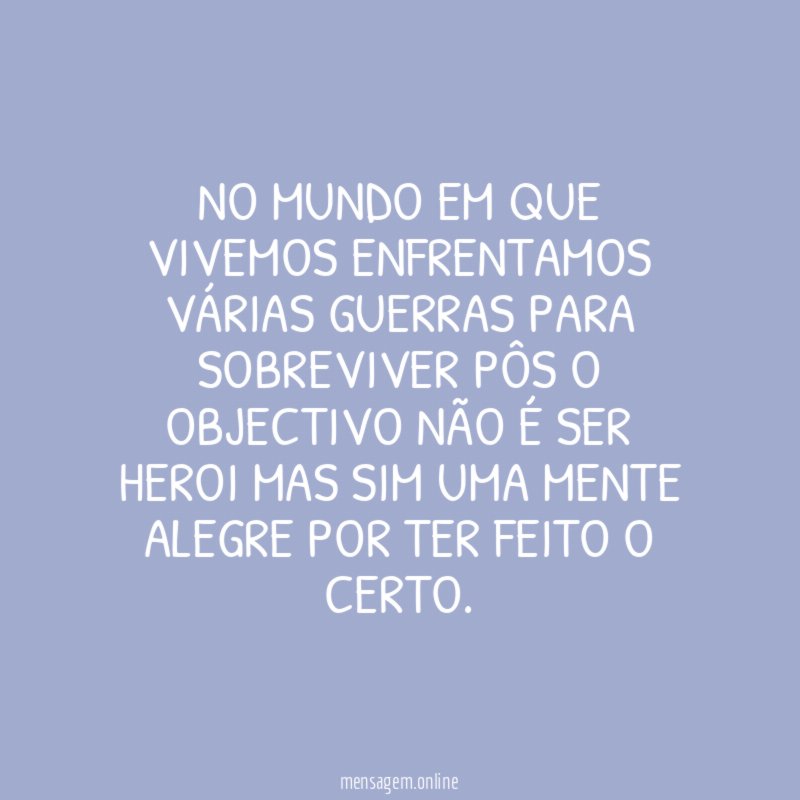 No mundo em que vivemos enfrentamos várias guerras