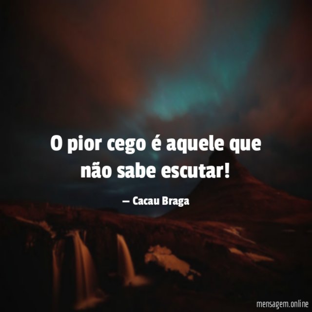 O pior cego é aquele que não sabe escutar