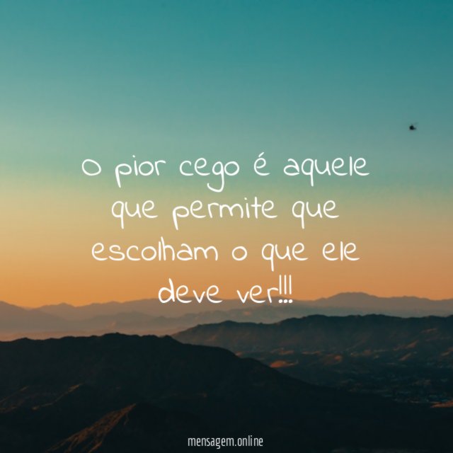 O pior cego é aquele que permite que