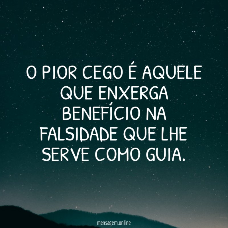 O pior cego é aquele que enxerga benefício