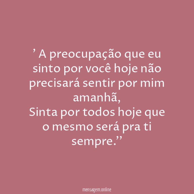 A preocupação que eu sinto por você