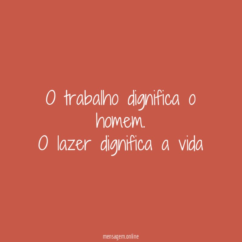 O trabalho dignifica o homem