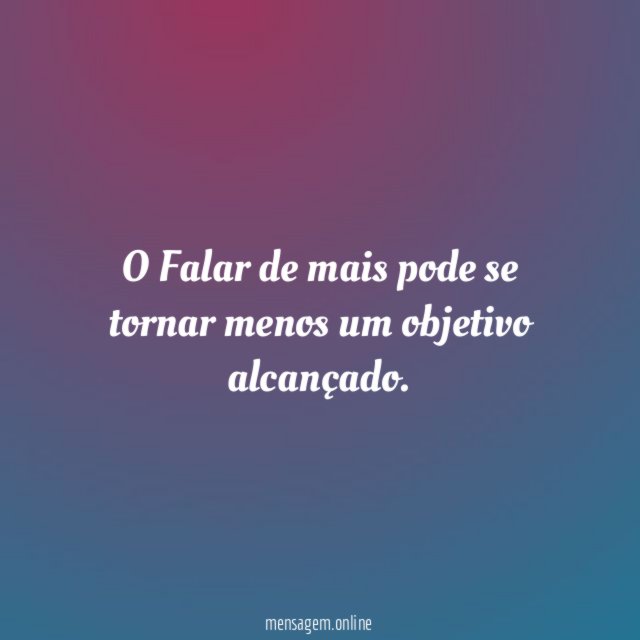O Falar de mais pode se tornar menos um objetivo alcançado