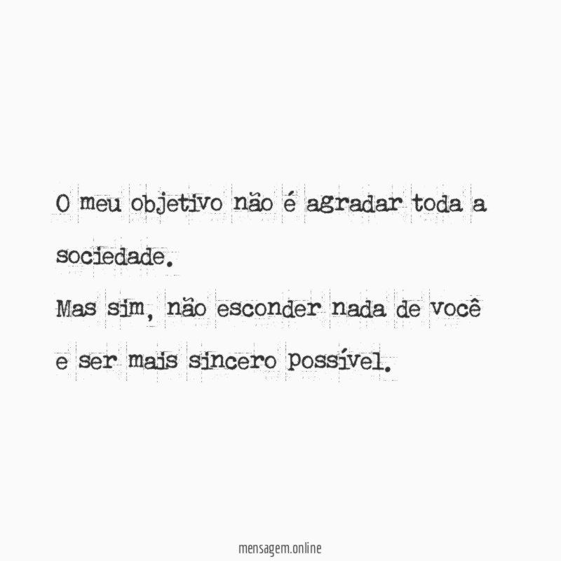 O meu objetivo não é agradar toda a sociedade