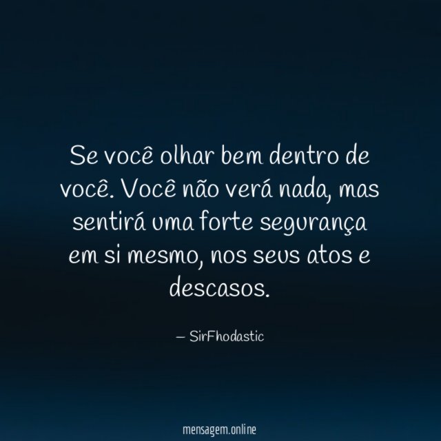 Se você olhar bem dentro de você