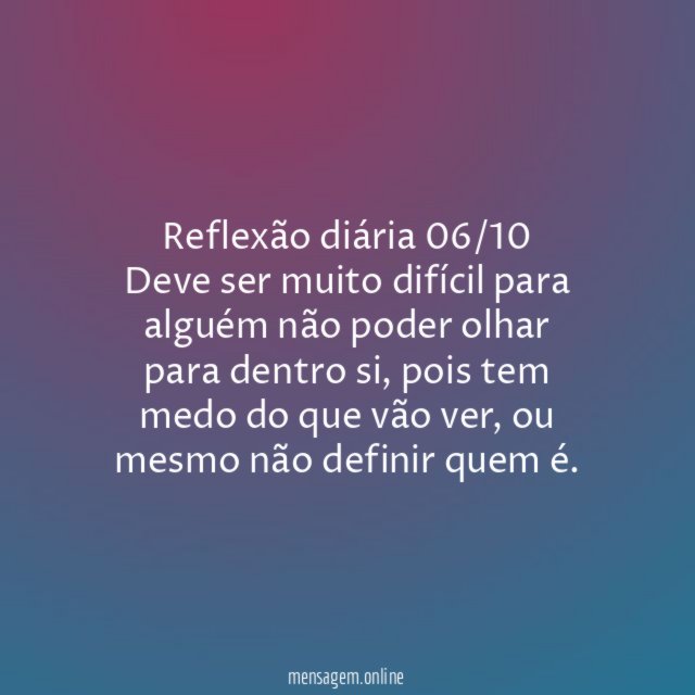 Reflexão diária 06/10 Deve ser muito difícil para alguém